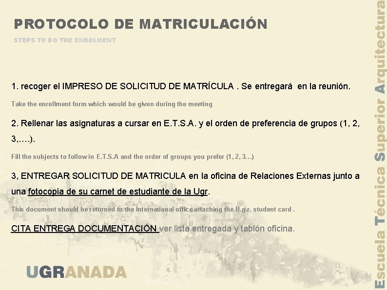 PROTOCOLO DE MATRICULACIÓN STEPS TO DO THE ENROLMENT 1. recoger el IMPRESO DE SOLICITUD