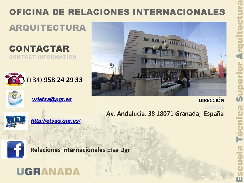 OFICINA DE RELACIONES INTERNACIONALES ARQUITECTURA CONTACTAR CONTACT INFORMATION (+34) 958 24 29 33 vrietsa@ugr.