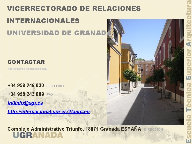 VICERRECTORADO DE RELACIONES INTERNACIONALES UNIVERSIDAD DE GRANADA CONTACTAR CONTACT INFORMATION +34 958 249 030