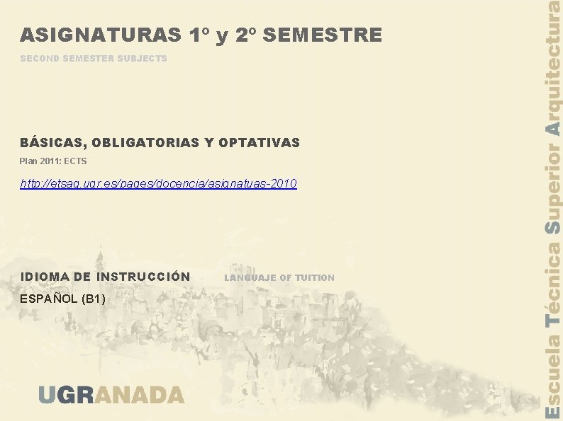 ASIGNATURAS 1º y 2º SEMESTRE SECOND SEMESTER SUBJECTS BÁSICAS, OBLIGATORIAS Y OPTATIVAS Plan 2011: