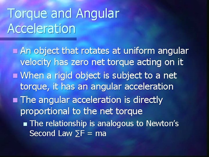 Torque and Angular Acceleration n An object that rotates at uniform angular velocity has