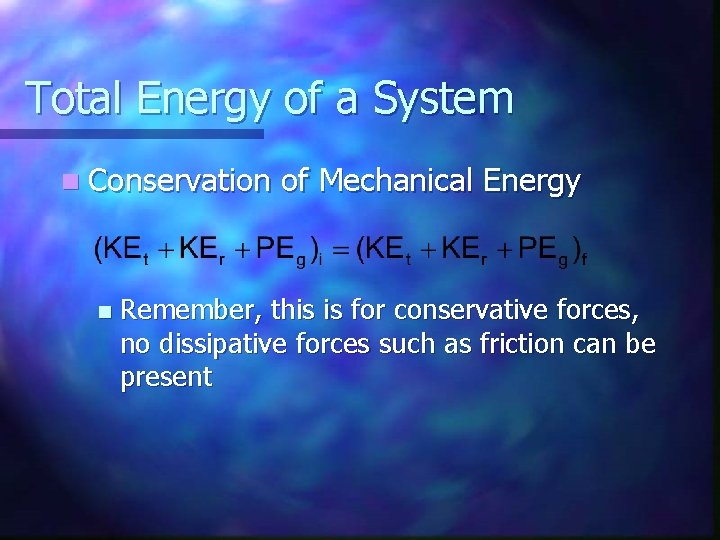 Total Energy of a System n Conservation n of Mechanical Energy Remember, this is