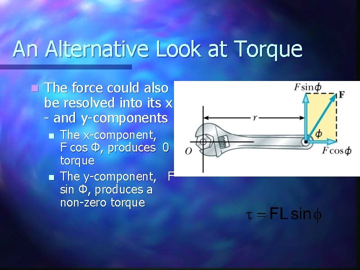 An Alternative Look at Torque n The force could also be resolved into its