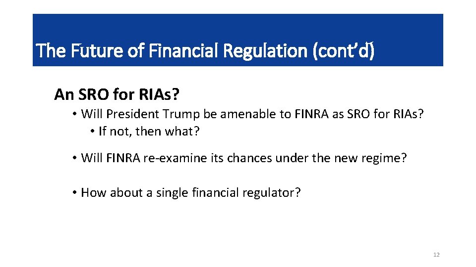 The Future of Financial Regulation (cont’d) An SRO for RIAs? • Will President Trump