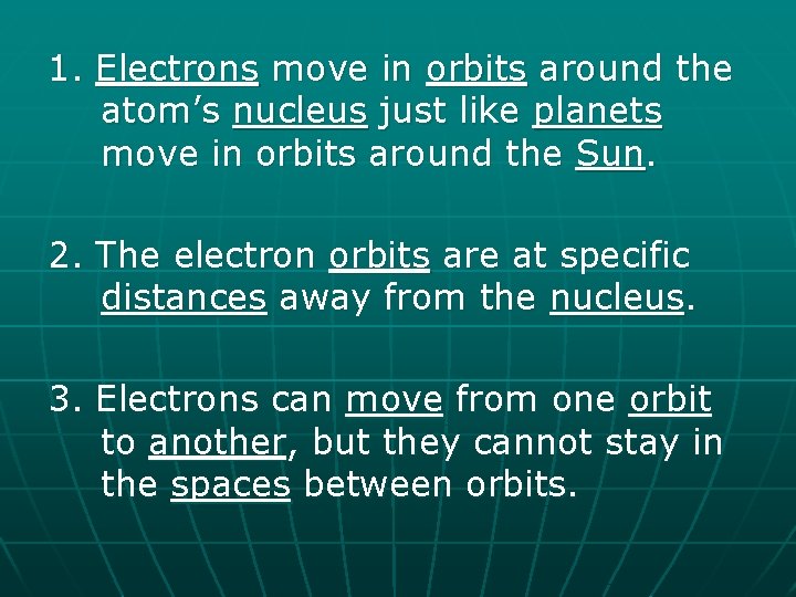 1. Electrons move in orbits around the atom’s nucleus just like planets move in