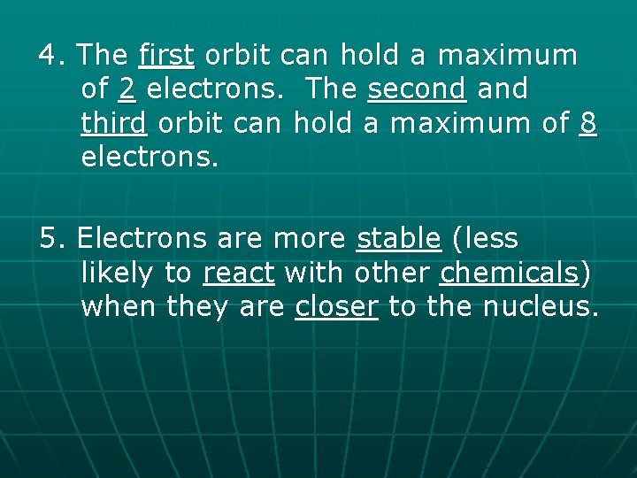 4. The first orbit can hold a maximum of 2 electrons. The second and
