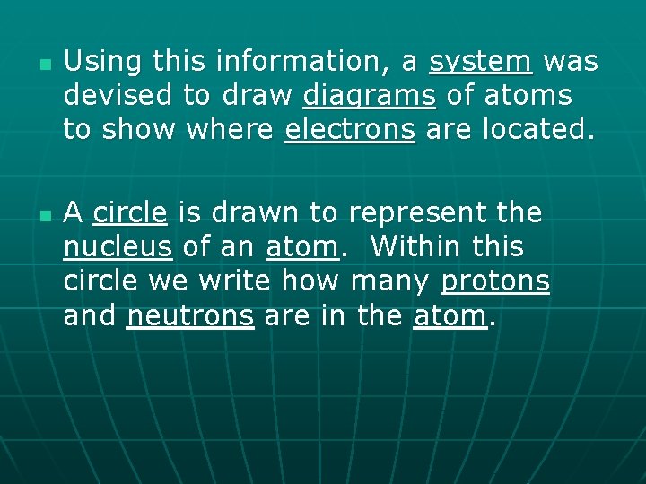 n n Using this information, a system was devised to draw diagrams of atoms