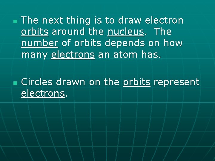 n n The next thing is to draw electron orbits around the nucleus. The