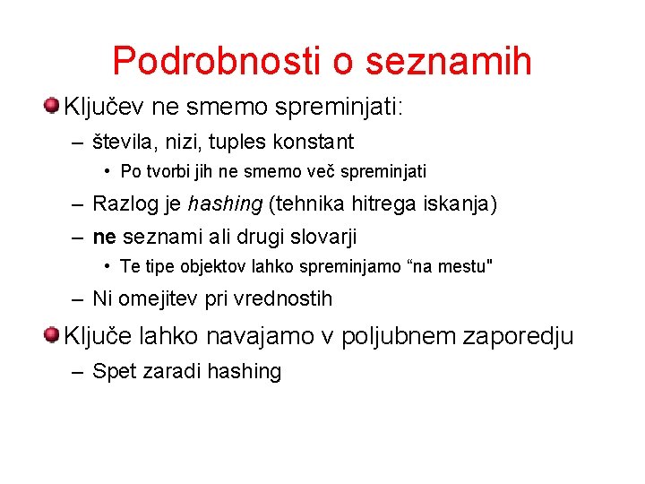 Podrobnosti o seznamih Ključev ne smemo spreminjati: – števila, nizi, tuples konstant • Po