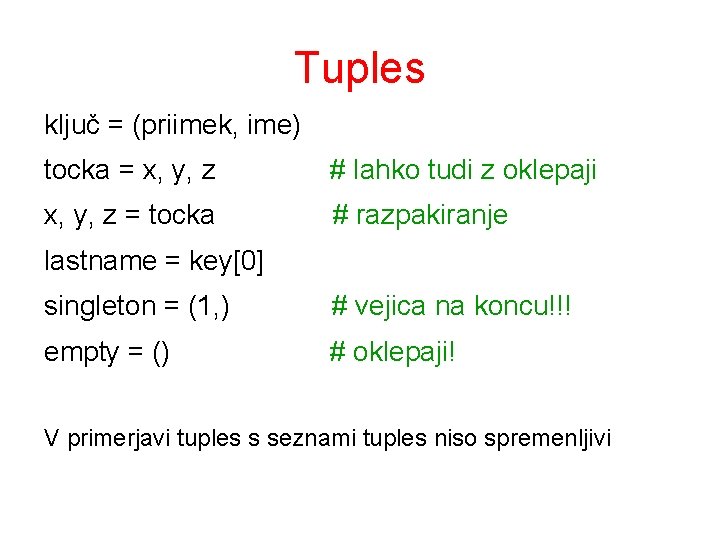 Tuples ključ = (priimek, ime) tocka = x, y, z # lahko tudi z