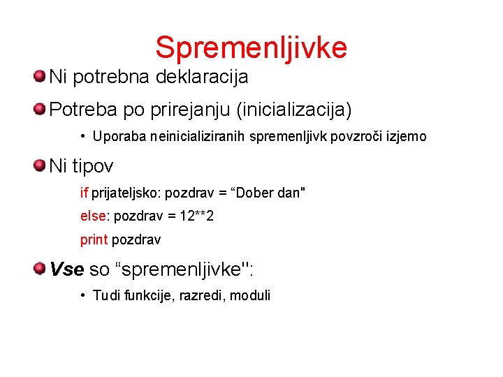 Spremenljivke Ni potrebna deklaracija Potreba po prirejanju (inicializacija) • Uporaba neinicializiranih spremenljivk povzroči izjemo