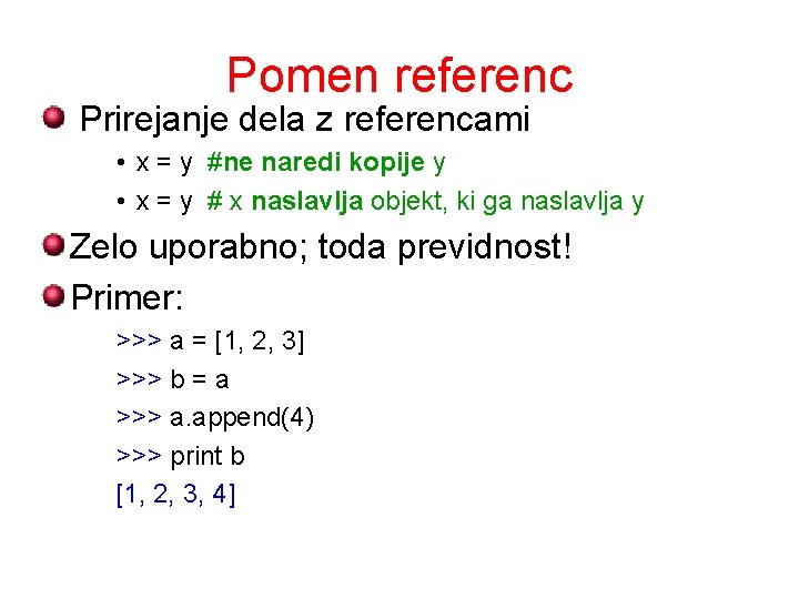 Pomen referenc Prirejanje dela z referencami • x = y #ne naredi kopije y