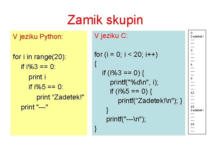 Zamik skupin V jeziku Python: V jeziku C: for i in range(20): if i%3