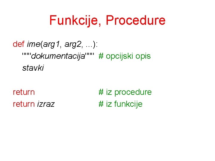 Funkcije, Procedure def ime(arg 1, arg 2, . . . ): """dokumentacija""" # opcijski