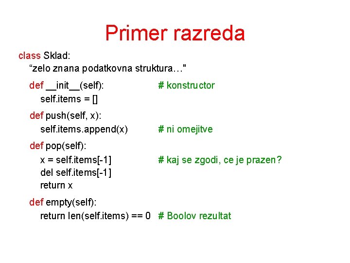 Primer razreda class Sklad: “zelo znana podatkovna struktura…" def __init__(self): self. items = []