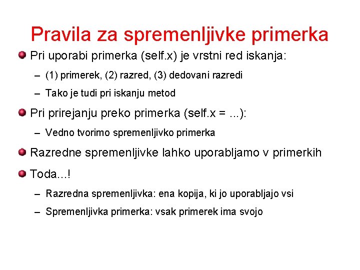 Pravila za spremenljivke primerka Pri uporabi primerka (self. x) je vrstni red iskanja: –