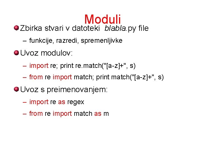 Moduli Zbirka stvari v datoteki blabla. py file – funkcije, razredi, spremenljivke Uvoz modulov: