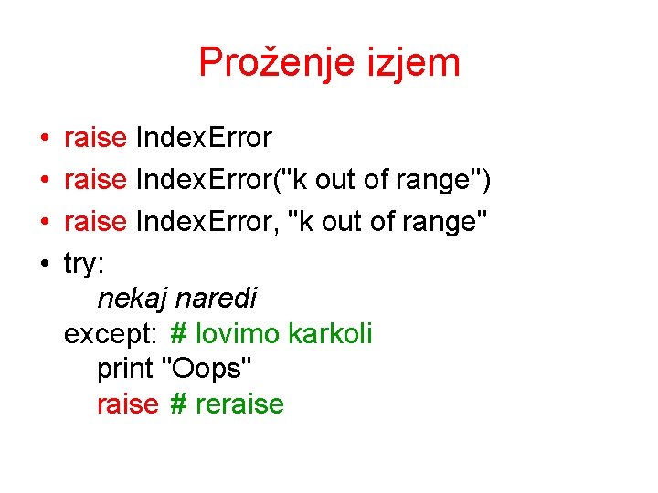 Proženje izjem • • raise Index. Error("k out of range") raise Index. Error, "k