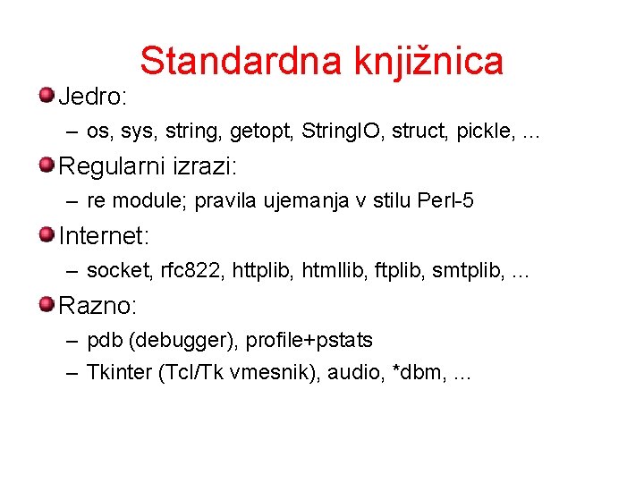 Jedro: Standardna knjižnica – os, sys, string, getopt, String. IO, struct, pickle, . .