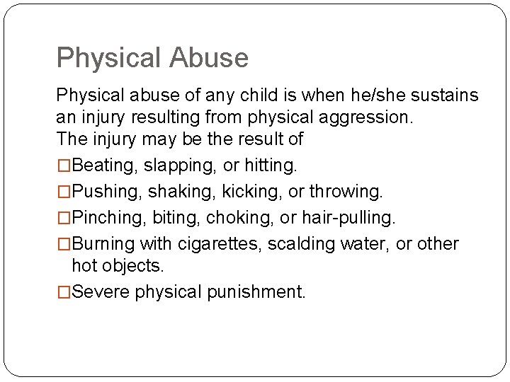 Physical Abuse Physical abuse of any child is when he/she sustains an injury resulting