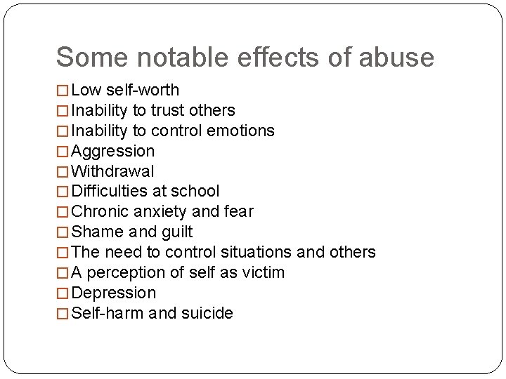 Some notable effects of abuse � Low self-worth � Inability to trust others �
