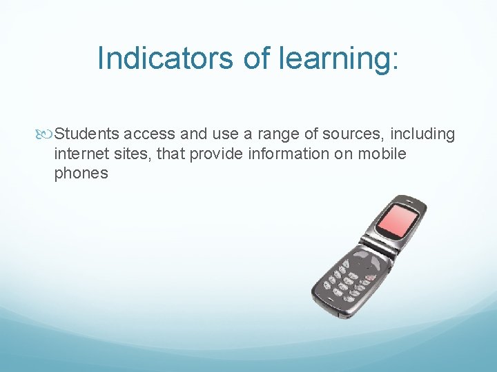 Indicators of learning: Students access and use a range of sources, including internet sites,