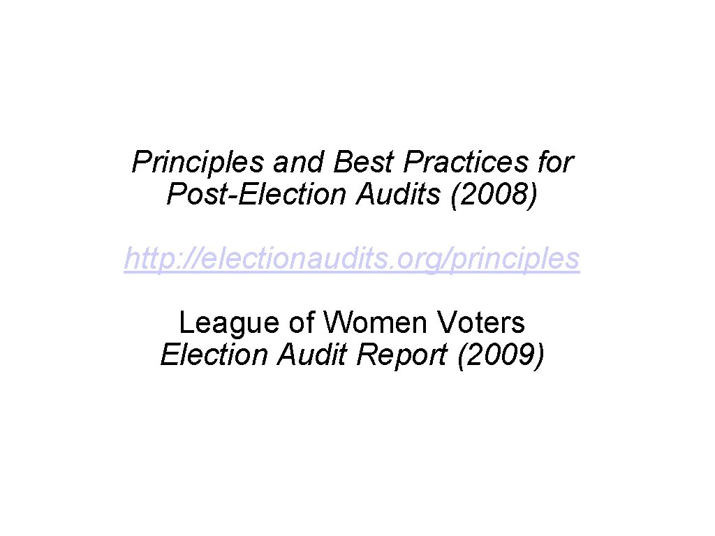 Principles and Best Practices for Post-Election Audits (2008) http: //electionaudits. org/principles League of Women