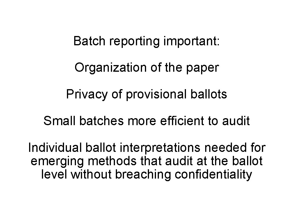 Batch reporting important: Organization of the paper Privacy of provisional ballots Small batches more