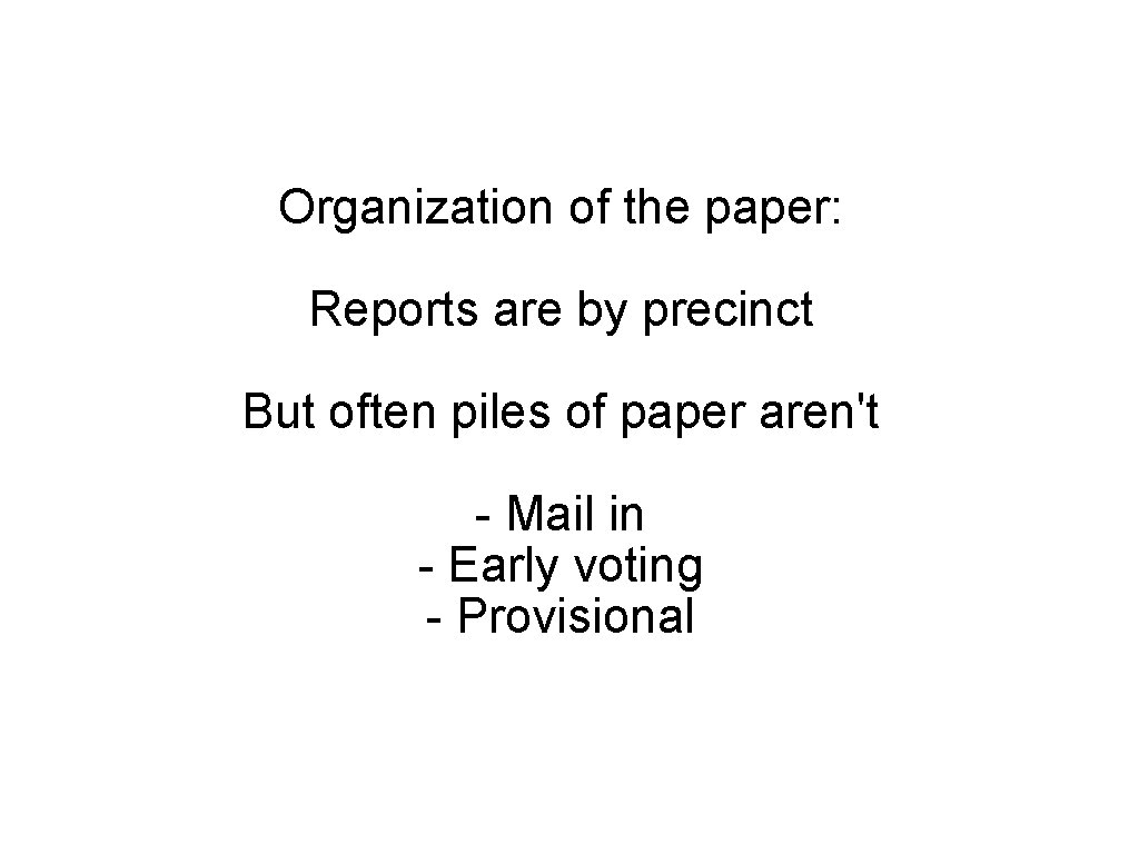 Organization of the paper: Reports are by precinct But often piles of paper aren't