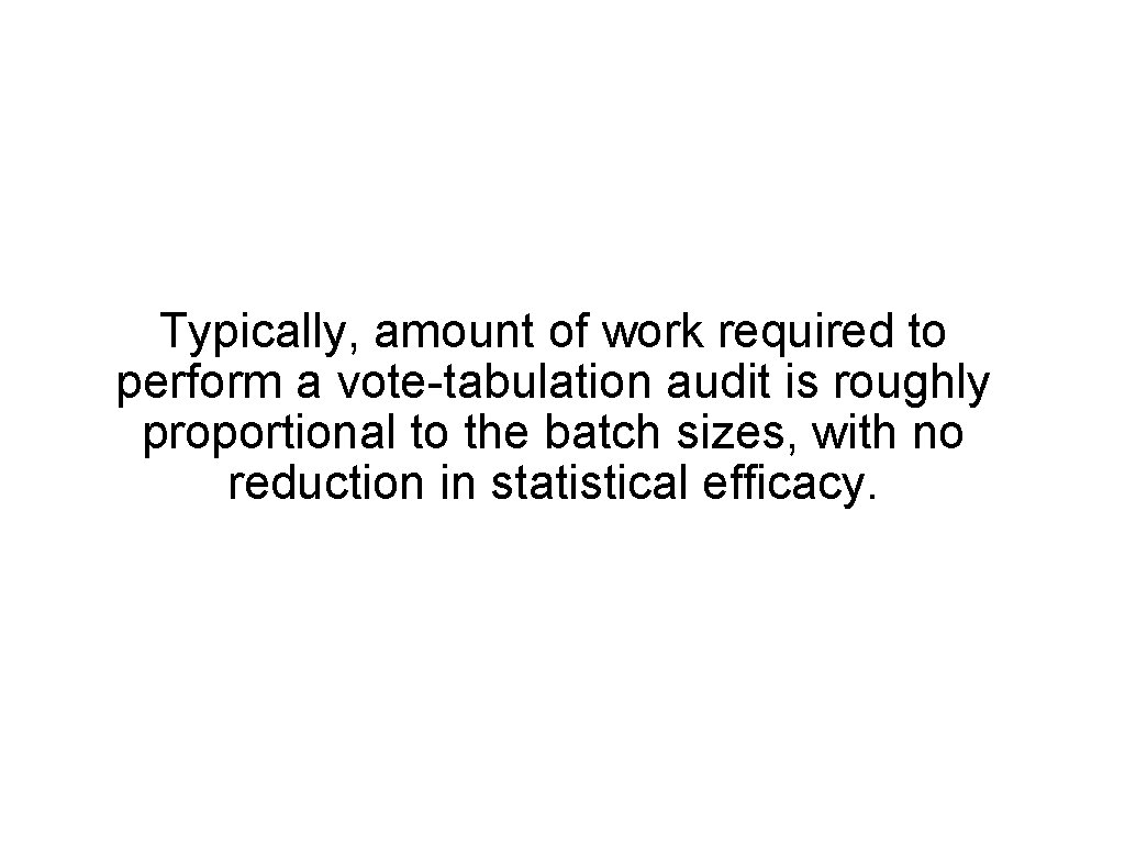 Typically, amount of work required to perform a vote-tabulation audit is roughly proportional to