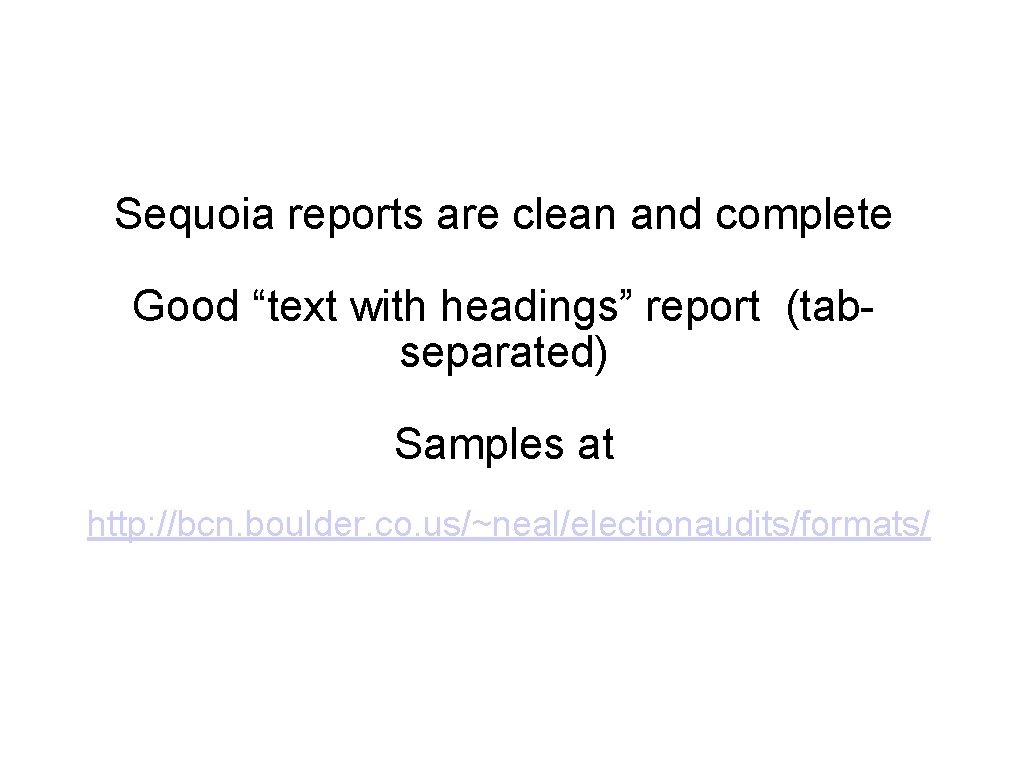 Sequoia reports are clean and complete Good “text with headings” report (tabseparated) Samples at