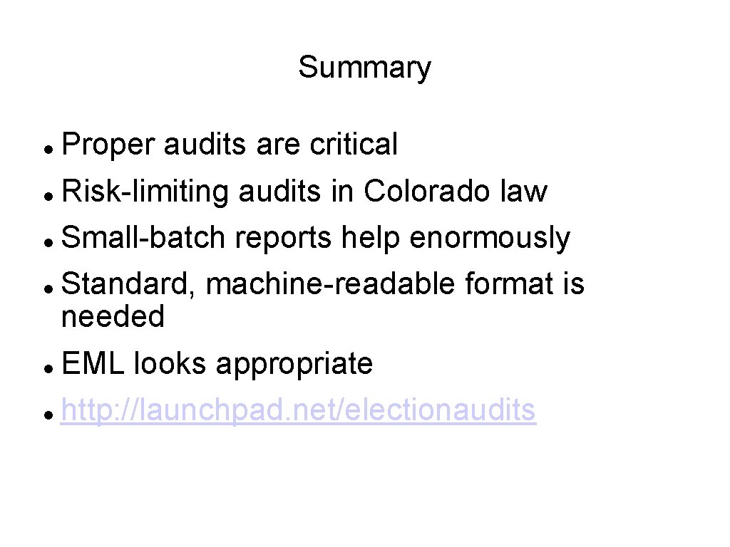 Summary Proper audits are critical Risk-limiting audits in Colorado law Small-batch reports help enormously