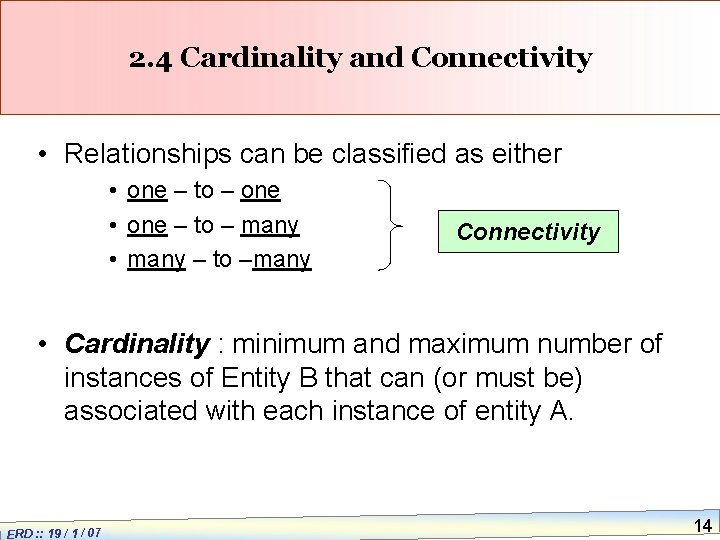 2. 4 Cardinality and Connectivity • Relationships can be classified as either • one