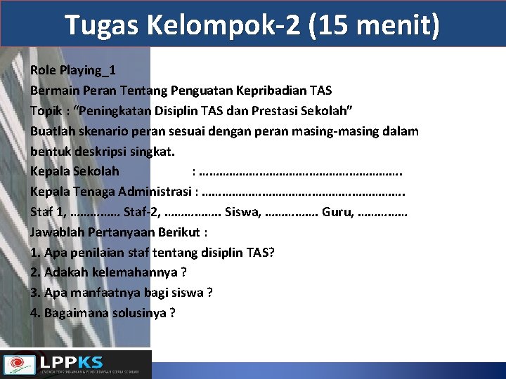 Tugas Kelompok-2 (15 menit) Role Playing_1 Bermain Peran Tentang Penguatan Kepribadian TAS Topik :