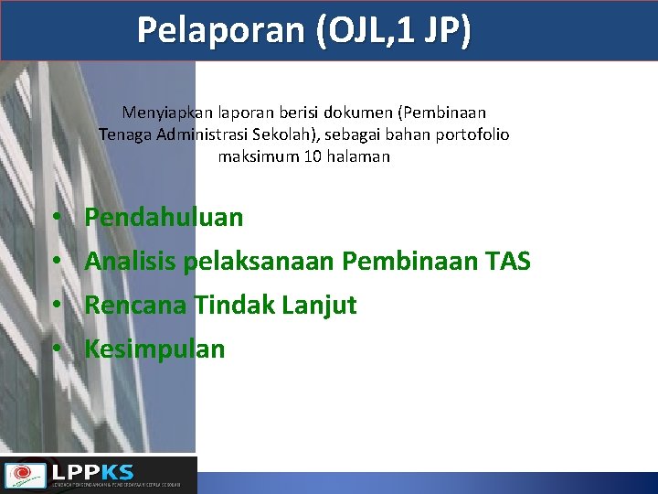 Pelaporan (OJL, 1 JP) Menyiapkan laporan berisi dokumen (Pembinaan Tenaga Administrasi Sekolah), sebagai bahan