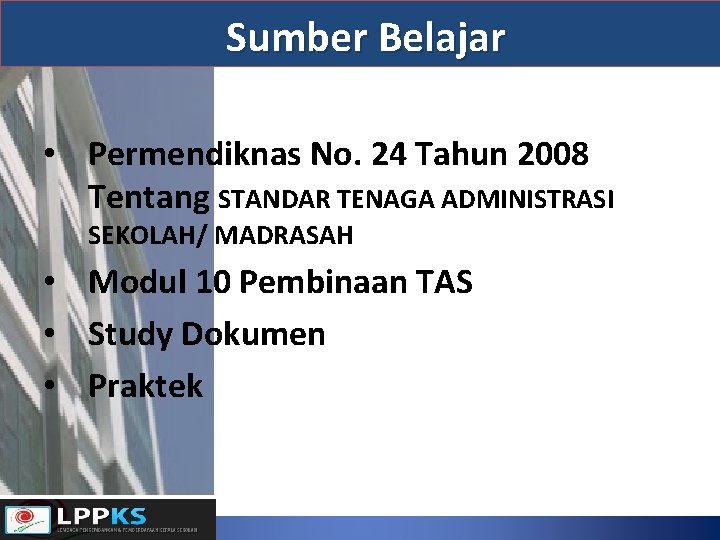 Sumber Belajar • Permendiknas No. 24 Tahun 2008 Tentang STANDAR TENAGA ADMINISTRASI SEKOLAH/ MADRASAH