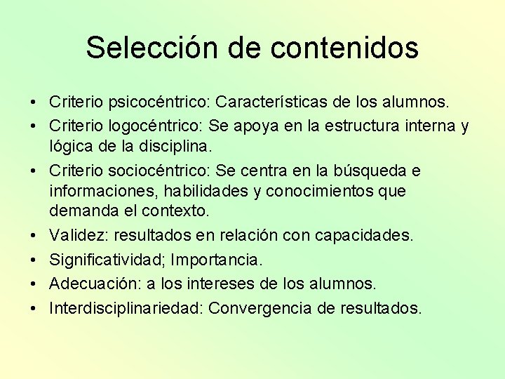 Selección de contenidos • Criterio psicocéntrico: Características de los alumnos. • Criterio logocéntrico: Se