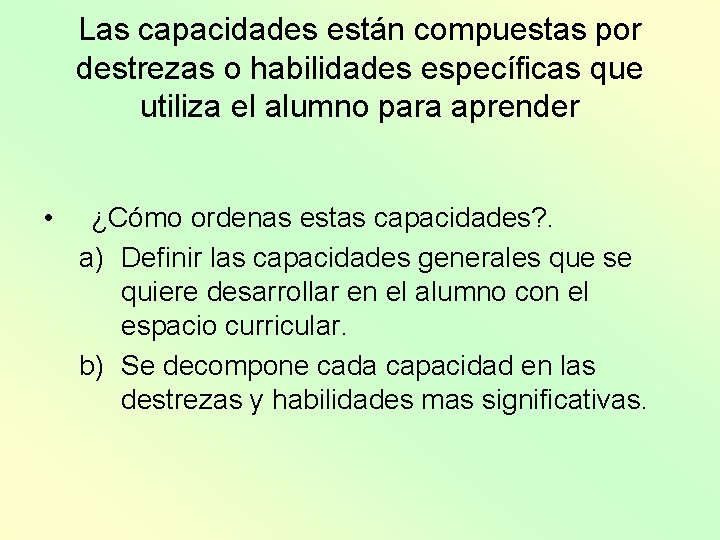 Las capacidades están compuestas por destrezas o habilidades específicas que utiliza el alumno para