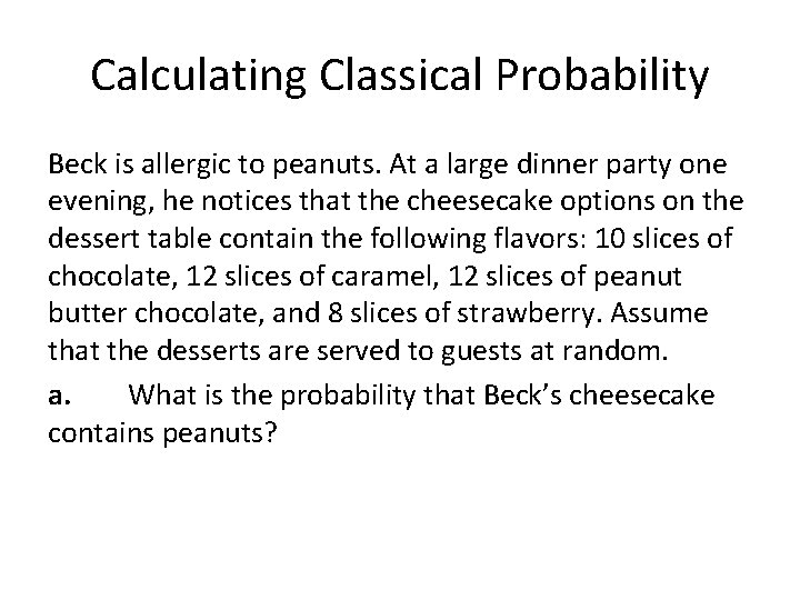Calculating Classical Probability Beck is allergic to peanuts. At a large dinner party one