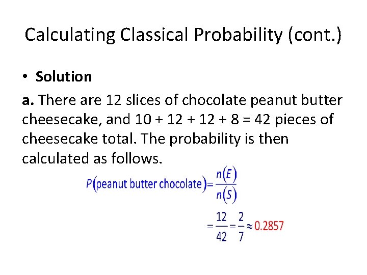 Calculating Classical Probability (cont. ) • Solution a. There are 12 slices of chocolate