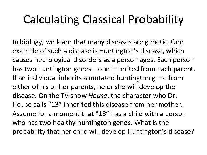 Calculating Classical Probability In biology, we learn that many diseases are genetic. One example