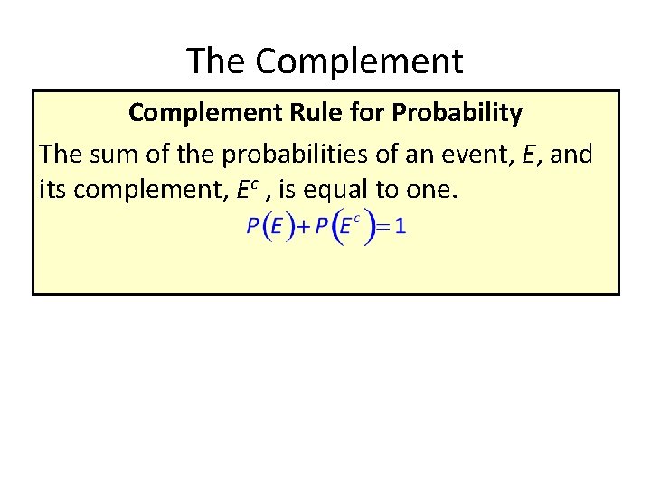 The Complement Rule for Probability The sum of the probabilities of an event, E,