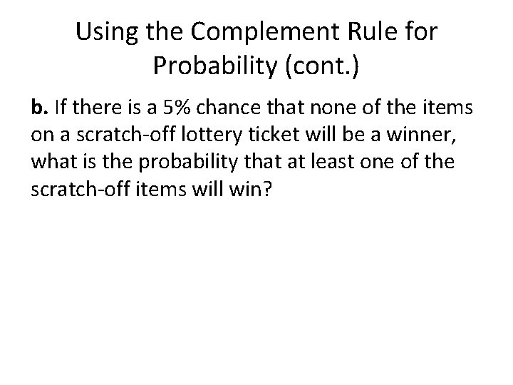 Using the Complement Rule for Probability (cont. ) b. If there is a 5%