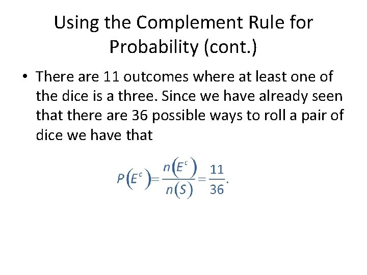 Using the Complement Rule for Probability (cont. ) • There are 11 outcomes where