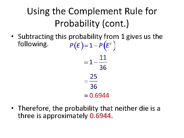 Using the Complement Rule for Probability (cont. ) • Subtracting this probability from 1
