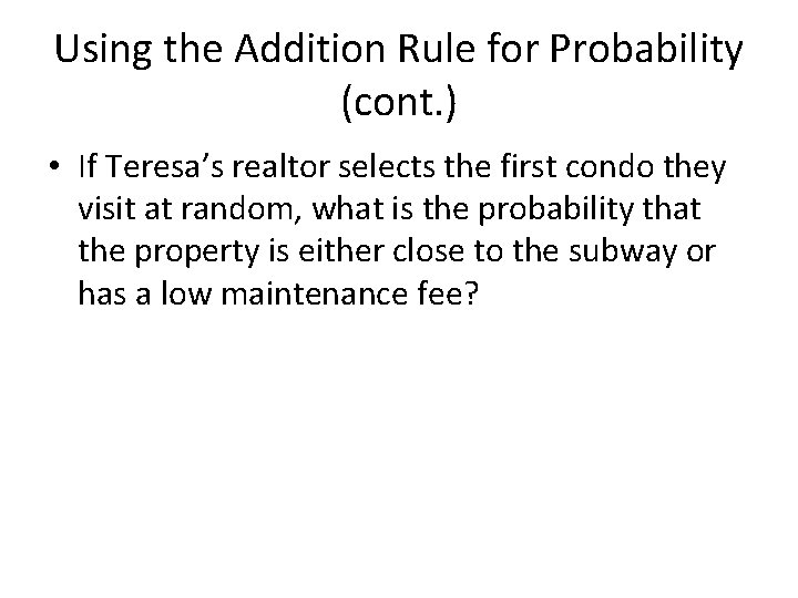 Using the Addition Rule for Probability (cont. ) • If Teresa’s realtor selects the