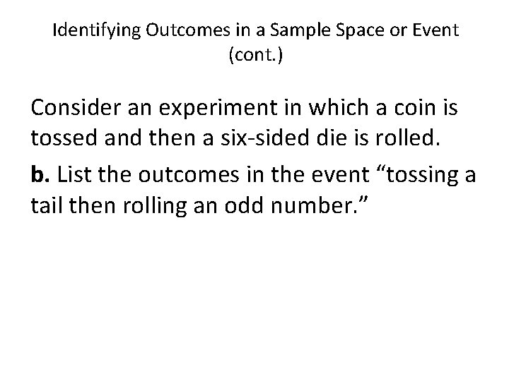 Identifying Outcomes in a Sample Space or Event (cont. ) Consider an experiment in