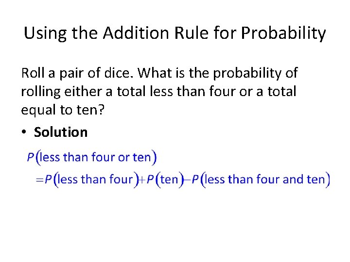 Using the Addition Rule for Probability Roll a pair of dice. What is the