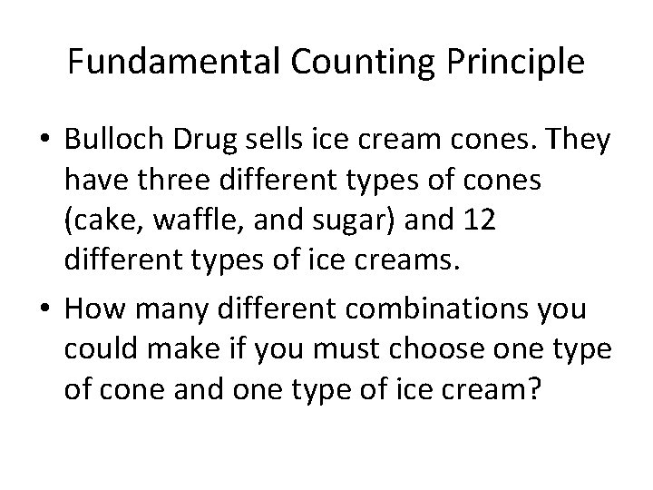 Fundamental Counting Principle • Bulloch Drug sells ice cream cones. They have three different