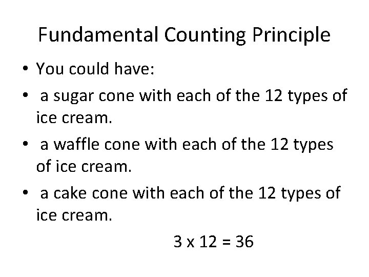 Fundamental Counting Principle • You could have: • a sugar cone with each of